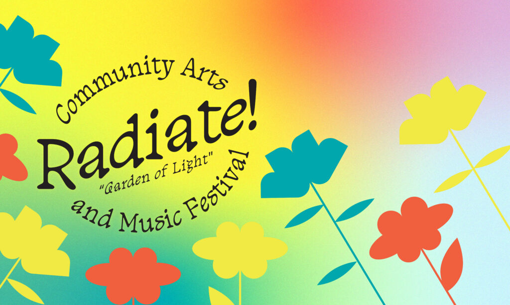 Radiate! Community Arts and Music Festival 2026: Garden of Light